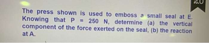 Solved 2.U The Press Shown Is Used To Emboss A Small Seal | Chegg.com