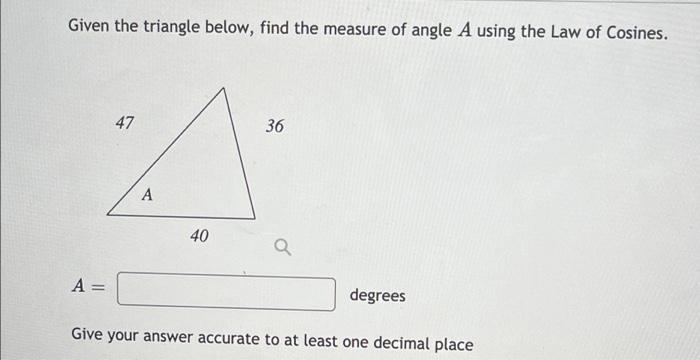 Solved Given the triangle below, find the measure of angle A | Chegg.com