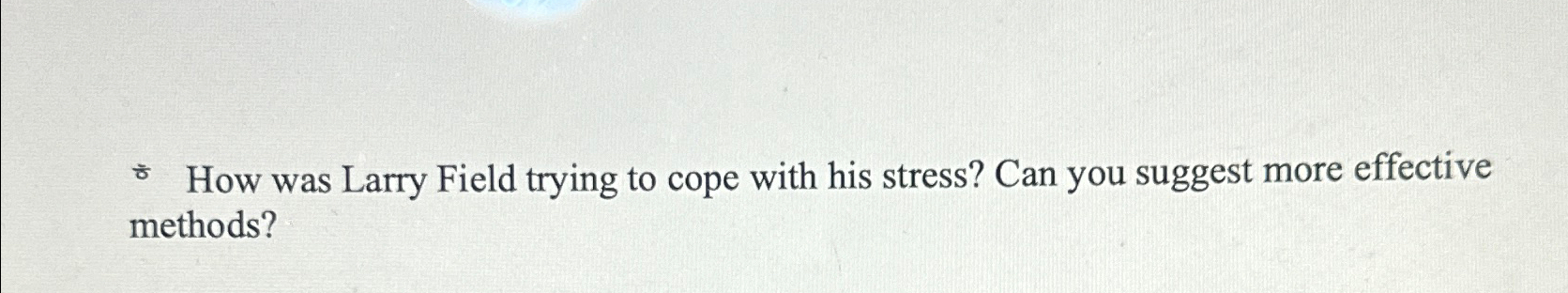 Solved ¿ ﻿How was Larry Field trying to cope with his | Chegg.com