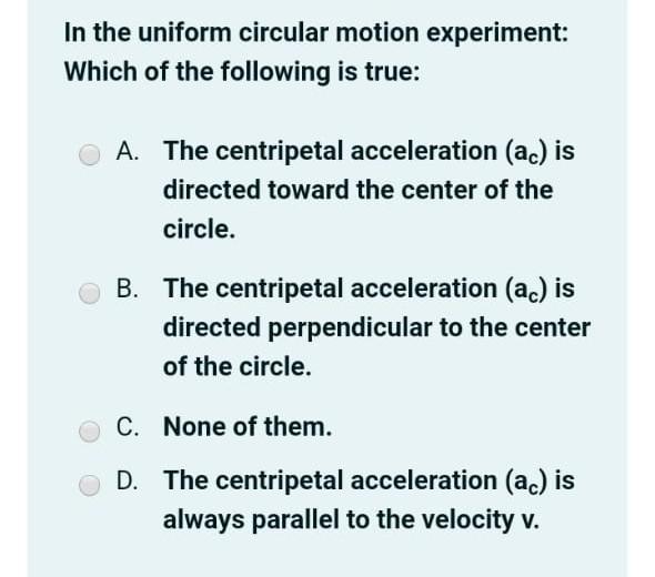 Solved In the uniform circular motion experiment Which of