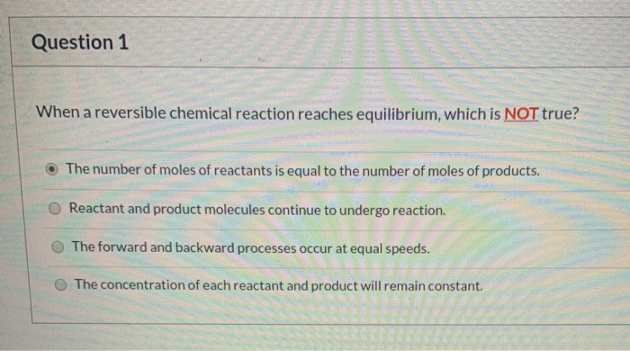 Solved Question 1 When a reversible chemical reaction | Chegg.com