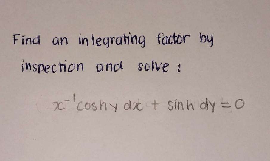 Solved Find An Integrating Factor By Inspection And Solve: | Chegg.com