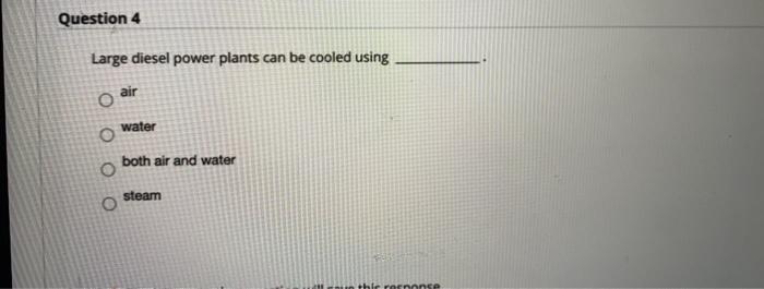 Solved Question 4 Large Diesel Power Plants Can Be Cooled | Chegg.com