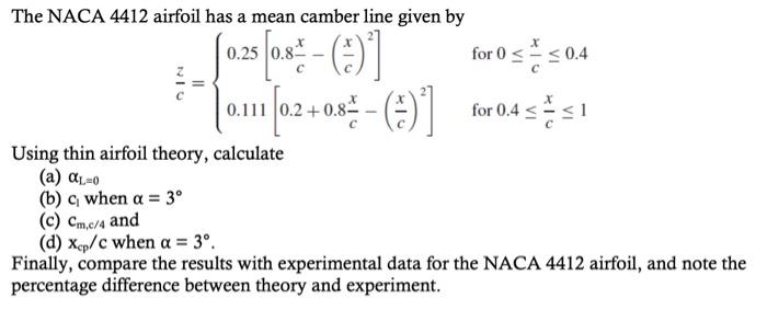 The NACA 4412 airfoil has a mean camber line given by
\[
\frac{z}{c}=\left\{\begin{array}{ll}
0.25\left[0.8 \frac{x}{c}-\left