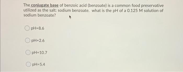 Solved The Conjugate Base Of Benzoic Acid Benzoate Is A 0327