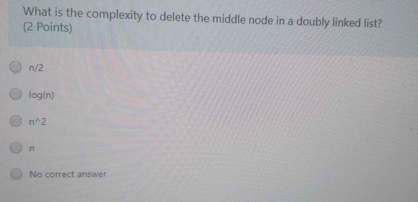 Solved What is the complexity to delete the middle node in a | Chegg.com