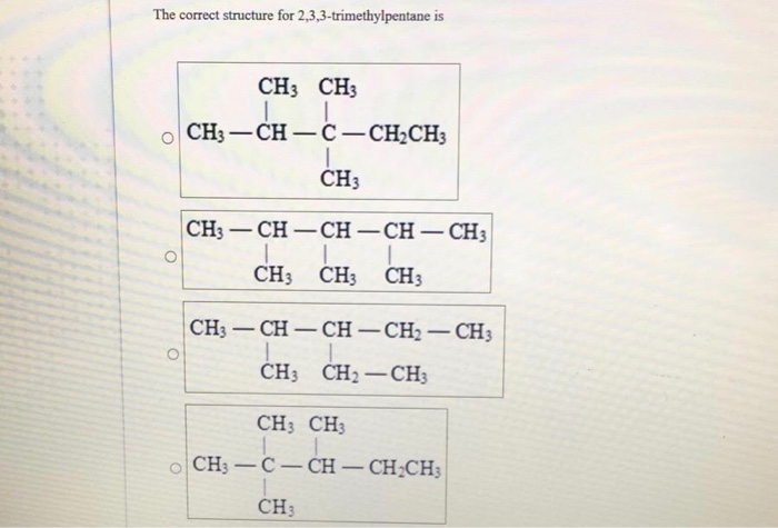 solved-the-correct-structure-for-2-3-3-trimethylpentane-is-chegg