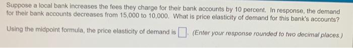 Solved Suppose a local bank increases the fees they charge | Chegg.com