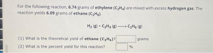 Solved For the following reaction 6.74 grams of ethylene Chegg