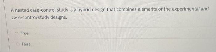 A Nested Case Control Study Is A Hybrid Design That Chegg Com   Image