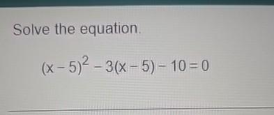 Solved Solve The Equation.(x-5)2-3(x-5)-10=0 