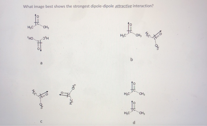 Solved What image best shows the strongest dipole-dipole | Chegg.com