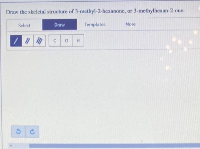 Solved Draw the skeletal structure of 3methyl2hexanone,