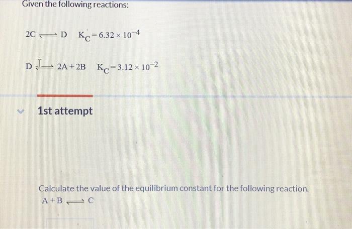 Solved Given the following reactions: 2C 2D Kc=6.32 x 10-4 | Chegg.com