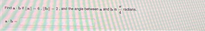 Solved 70 Find A B If ||a| = 6, ||b|| = 2, And The Angle | Chegg.com