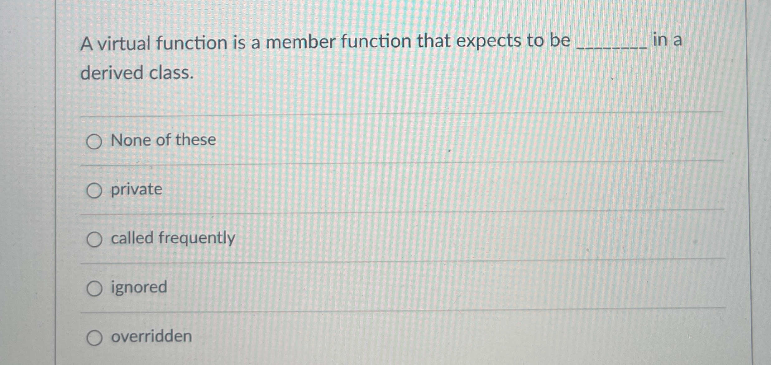 Solved A virtual function is a member function that expects | Chegg.com