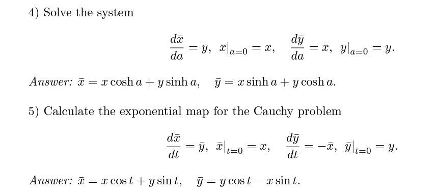 4) Solve the system da y, ma=0 = x, = dy = ī, ya=0 = y. da = - da Answer: m = x cosh a + y sinh a, y = x sinh a + y cosh a. 5