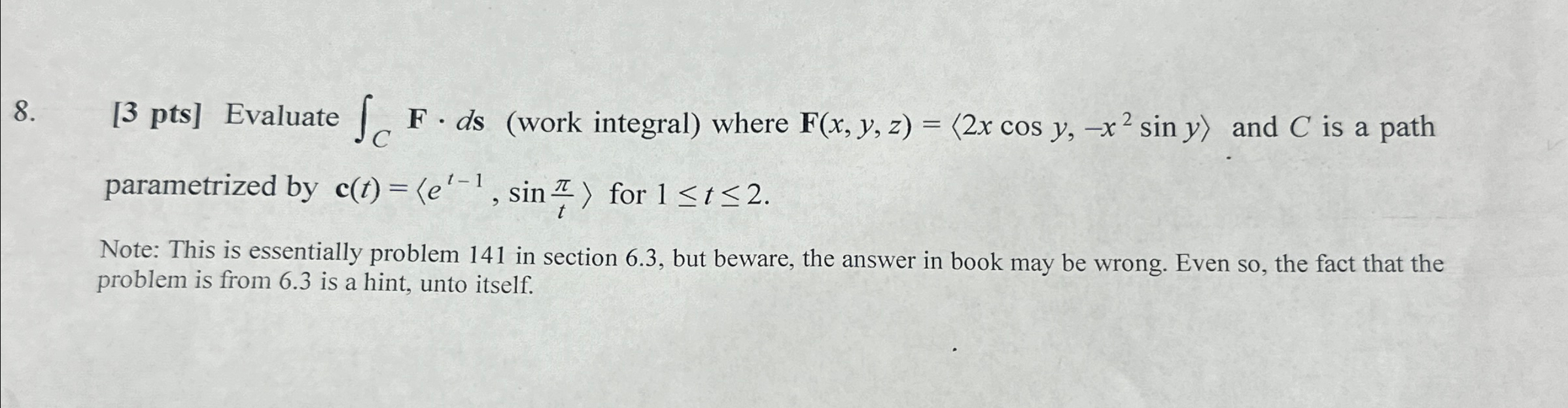 Solved [3 ﻿pts] ﻿Evaluate ∫C﻿F*ds (work integral) ﻿where | Chegg.com