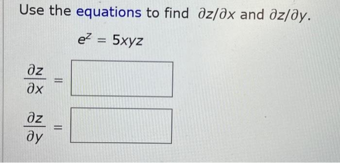 Solved Use The Equations To Find ∂z∂x And ∂z∂y Ez5xyz 5307