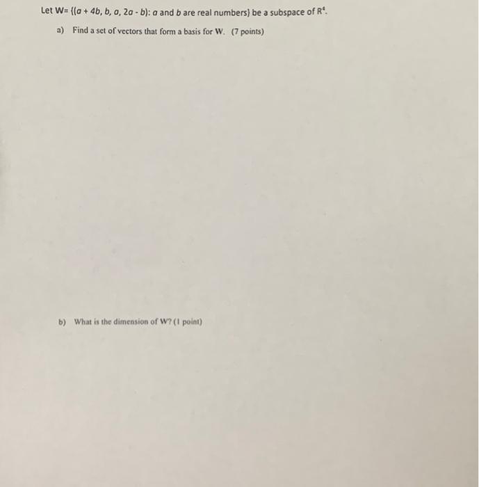 Solved Let W={(a+4b,b,a,2a−b):a And B Are Real Numbers ) Be | Chegg.com