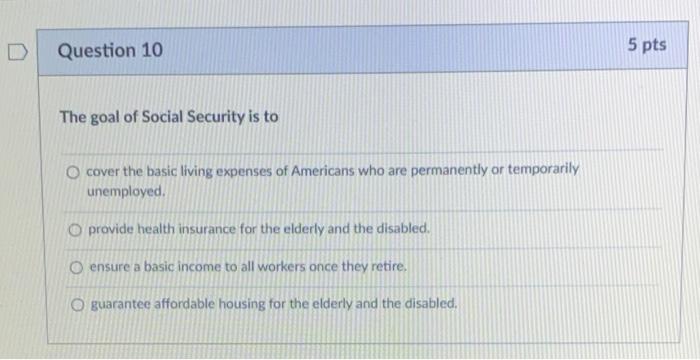 Question 10 5 Pts The Goal Of Social Security Is To O | Chegg.com