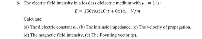 Solved The electric field intensity in a lossless dielectric | Chegg.com