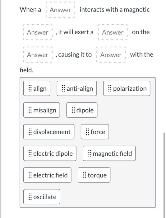 Solved When a interacts with a magnetic Answer , it will | Chegg.com