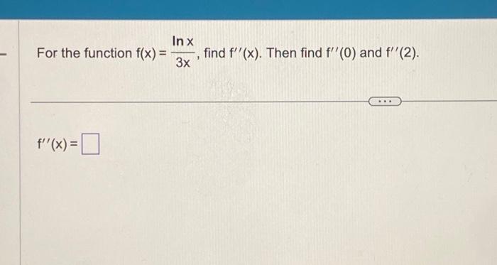 Solved For The Function F X 7x3−8x2 5x 2 Find F′′ X Then