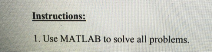 Solved Instructions: 1. Use MATLAB to solve all problems. | Chegg.com