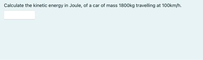 Solved Calculate the kinetic energy in Joule, of a car of | Chegg.com