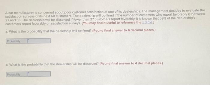 A car manufacturer is concemed about poor customer satisfaction at one of its dealerships. The management decides to evaluate