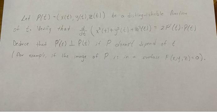 O distinguishable femeilon Let Plt) -(x64), y(t),z(t)) be a of to Verify that ( x*(+)+y°(4) +226)) = 2P /t): Plt) t Deduce th