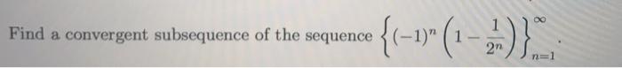 Solved Find a convergent subsequence of the sequence • | Chegg.com
