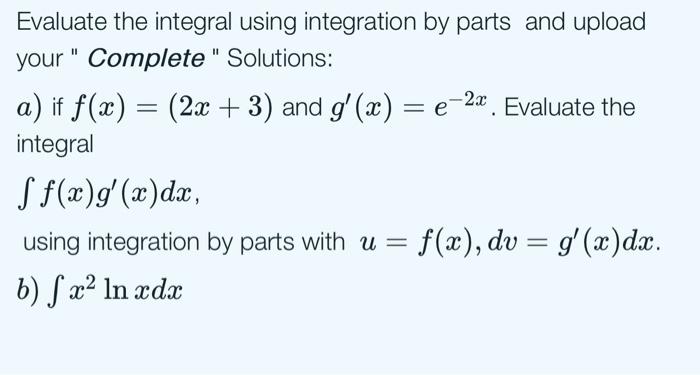 Solved Evaluate the integral using integration by parts and | Chegg.com
