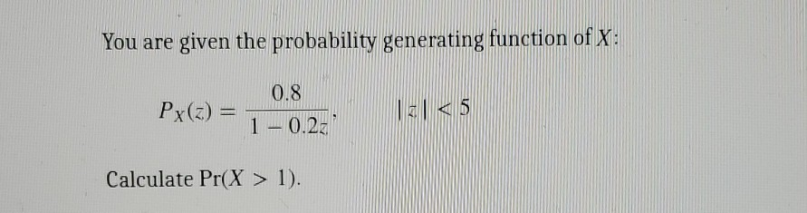 Solved You are given the probability generating function of | Chegg.com
