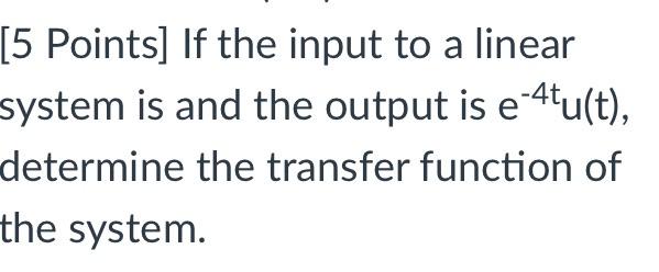 Solved [5 Points] If the input to a linear system is and the | Chegg.com