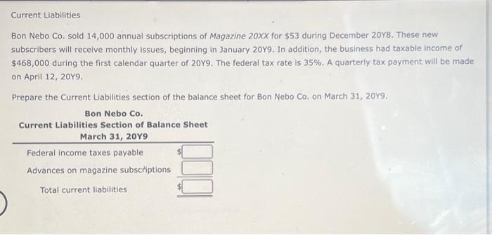 Current Liabilities
Bon Nebo Co. sold 14,000 annual subscriptions of Magazine \( 20 \times x \) for \( \$ 53 \) during Decemb