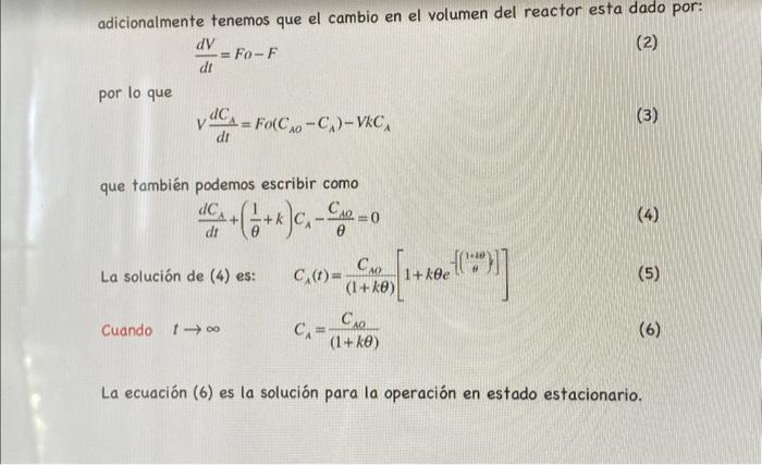 adicionalmente tenemos que el cambio en el volumen del reactor esta dado por: \[ \frac{d V}{d t}=F o-F \] por lo que \[ V \fr