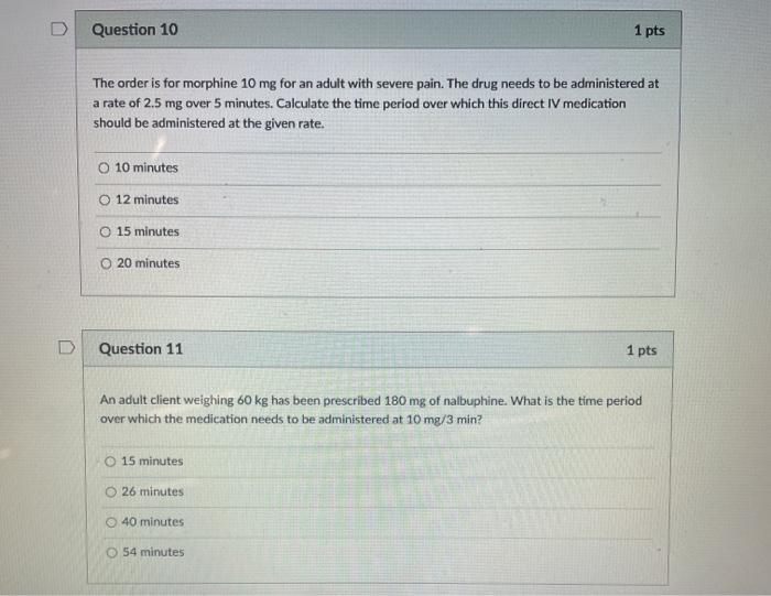 D Question 10 1 pts The order is for morphine 10 mg for an adult with severe pain. The drug needs to be administered at a rat