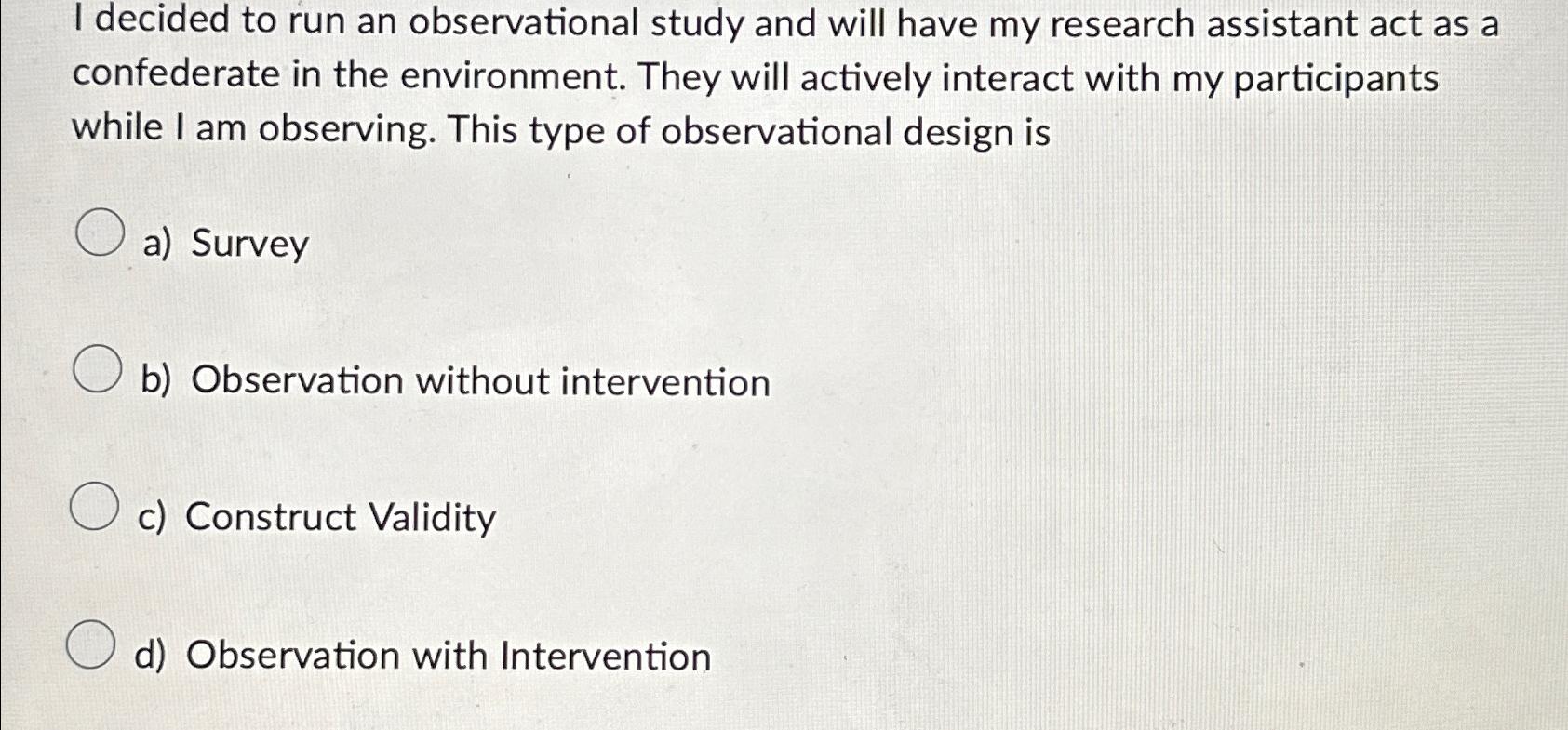 Solved I decided to run an observational study and will have | Chegg.com