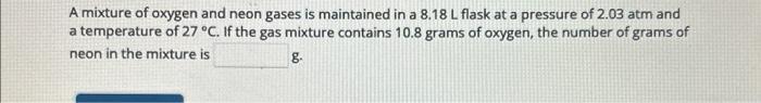 Solved A Mixture Of Oxygen And Neon Gases Is Maintained In A