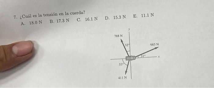 7. ¿Cuál es la tensión en la cuerda? A. \( 18.0 \mathrm{~N} \) B. \( 17.3 \mathrm{~N} \) C. \( 16.1 \mathrm{~N} \) D. \( 15.3