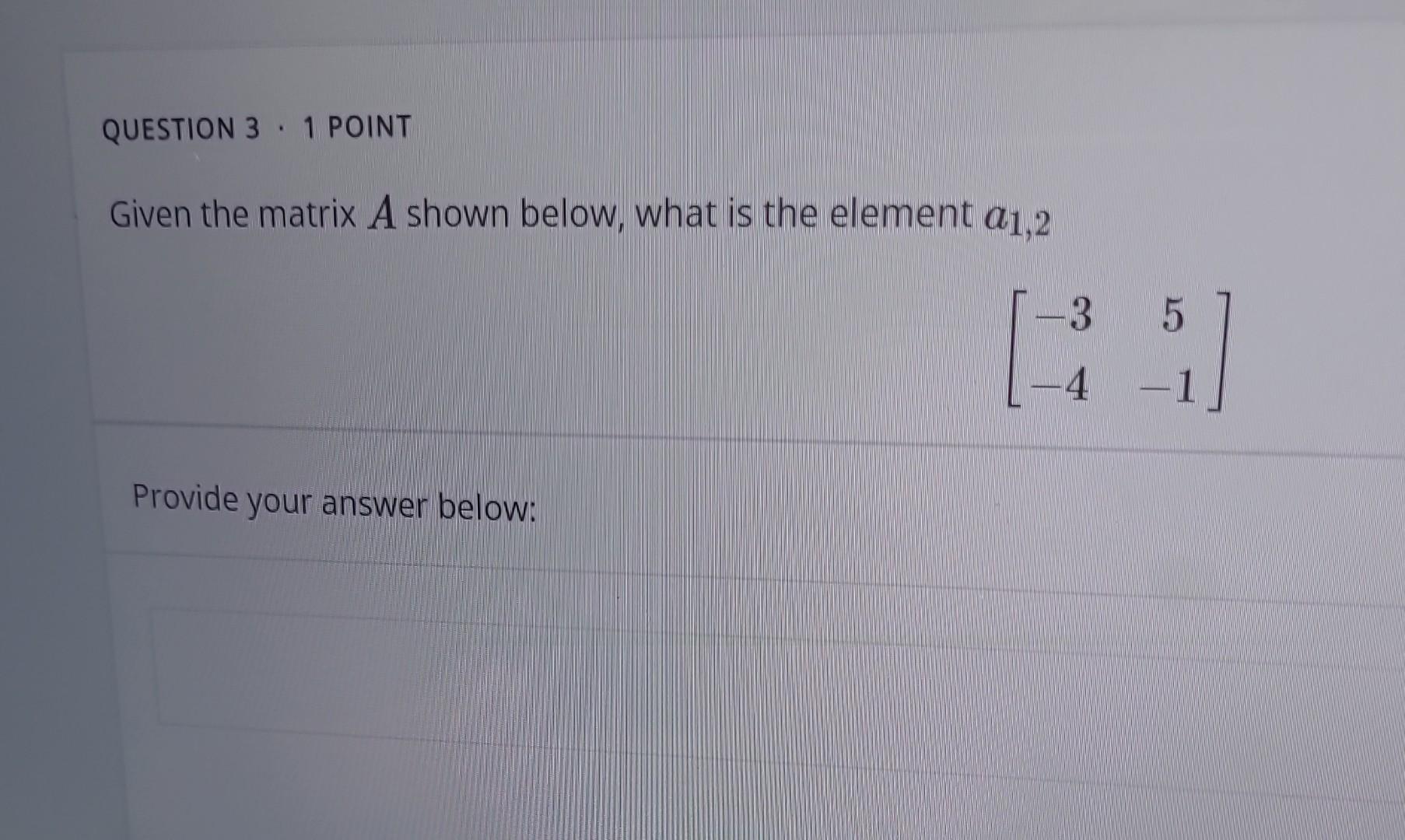 Solved Given the matrix A shown below, what is the element | Chegg.com