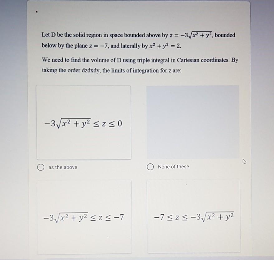 Solved Let D be the solid region in space bounded above by z | Chegg.com