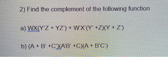 Solved 2) Find the complement of the following function a) | Chegg.com