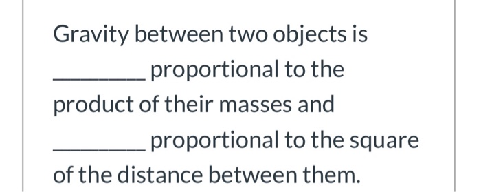 Gravity Between Two Objects Is Proportional To The Chegg Com