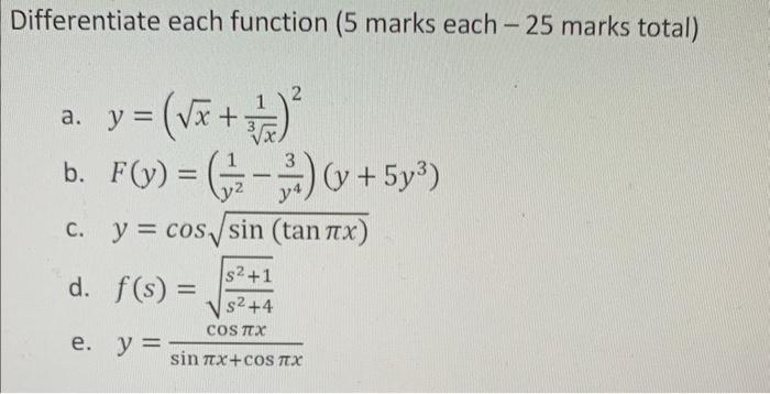 Differentiate each function (5 marks each \( -25 \) marks total) a. \( y=\left(\sqrt{x}+\frac{1}{\sqrt[3]{x}}\right)^{2} \) b