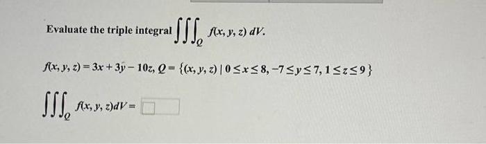 Evaluate the triple integral \( \iiint_{Q} f(x, y, z) d V \). \[ \begin{array}{l} f(x, y, z)=3 x+3 y-10 z, Q=\{(x, y, z) \mid