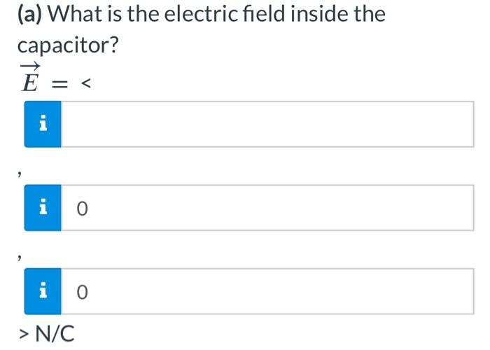 Solved (a) What is the electric field inside the capacitor? | Chegg.com
