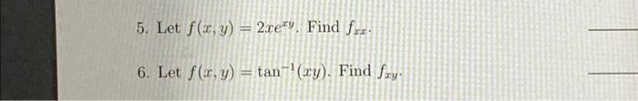 \( f(x, y)=2 x e^{x y} \) \( f(x, y)=\tan ^{-1}(x y) \)